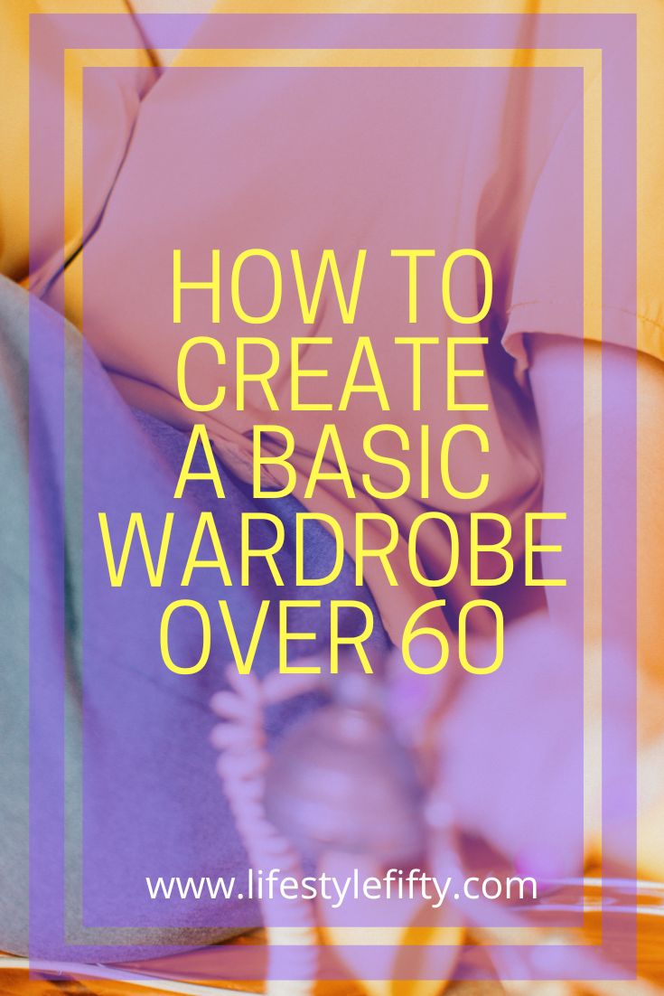 How to Create a Basic Wardrobe for Women Over 60 - Lifestyle Fifty